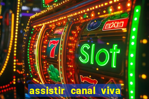 assistir canal viva online gratis